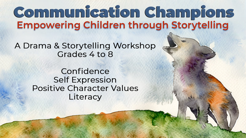 Communication Champions: Empowering Children through Storytelling- An interactive drama and storytelling workshop for Gr 4-8 classes