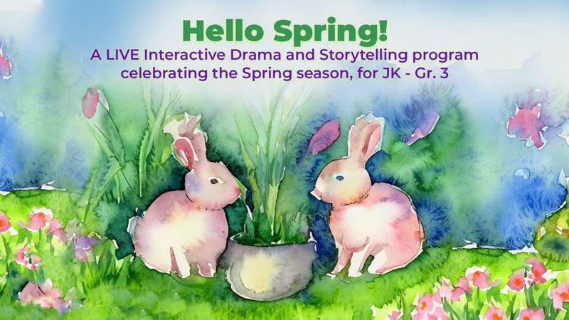 Hello Spring!: Stories Celebrating Nature's Rebirth 2024 -An interactive drama and storytelling presentation for JK-Gr 3 classes
